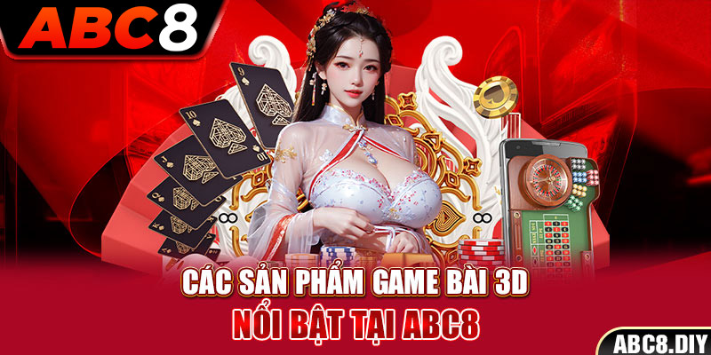 Các sản phẩm game bài 3D nổi bật tại ABC8